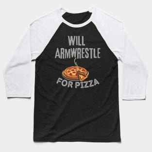 Will Armwrestle For Pizza Baseball T-Shirt